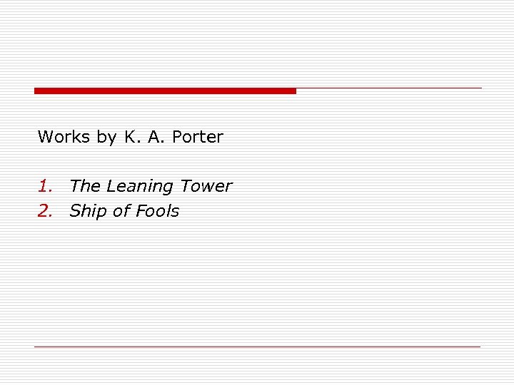 Works by K. A. Porter 1. The Leaning Tower 2. Ship of Fools 