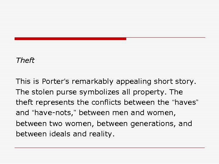Theft This is Porter’s remarkably appealing short story. The stolen purse symbolizes all property.