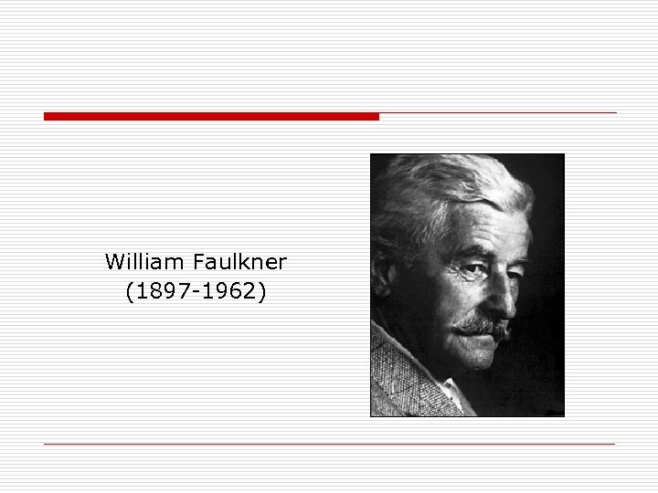 William Faulkner (1897 -1962) 