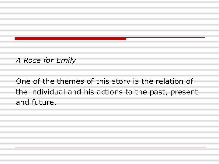 A Rose for Emily One of themes of this story is the relation of