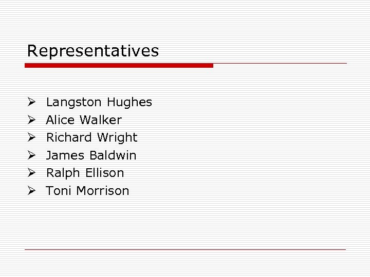 Representatives Ø Ø Ø Langston Hughes Alice Walker Richard Wright James Baldwin Ralph Ellison