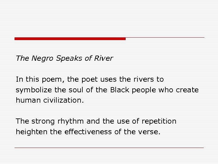 The Negro Speaks of River In this poem, the poet uses the rivers to