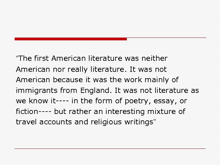 “The first American literature was neither American nor really literature. It was not American