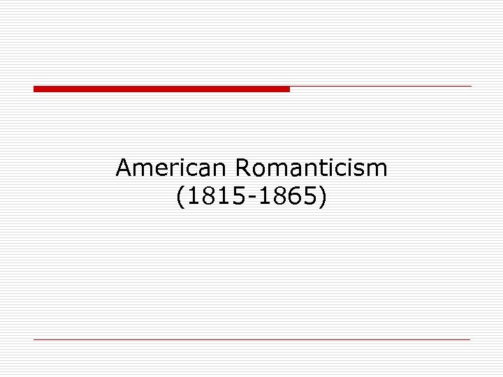 American Romanticism (1815 -1865) 