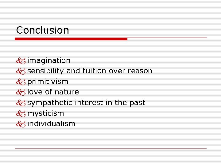 Conclusion k imagination k sensibility and tuition over reason k primitivism k love of