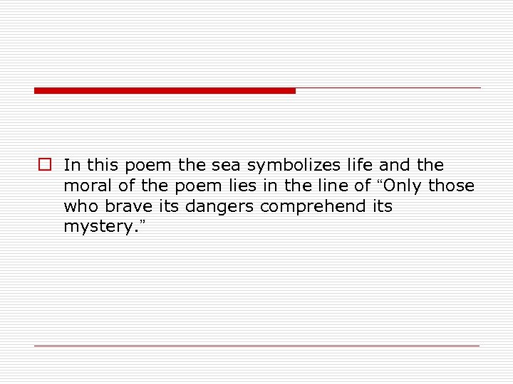 o In this poem the sea symbolizes life and the moral of the poem