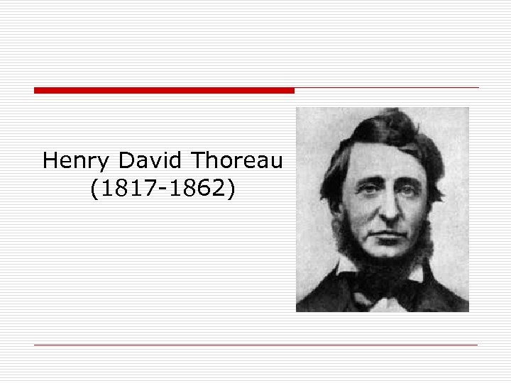 Henry David Thoreau (1817 -1862) 