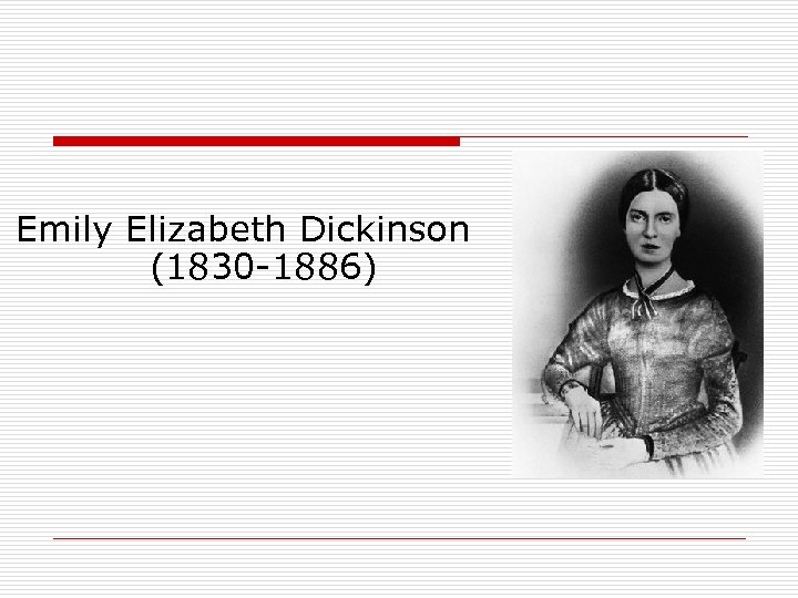 Emily Elizabeth Dickinson (1830 -1886) 