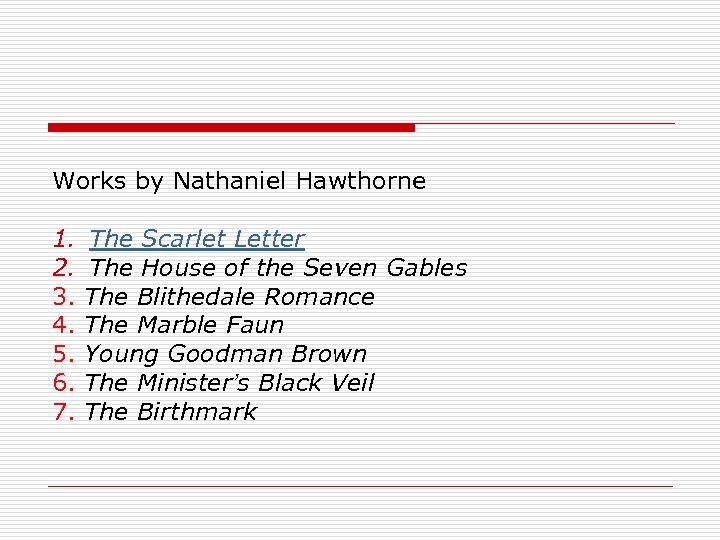 Works by Nathaniel Hawthorne 1. The Scarlet Letter 2. The House of the Seven
