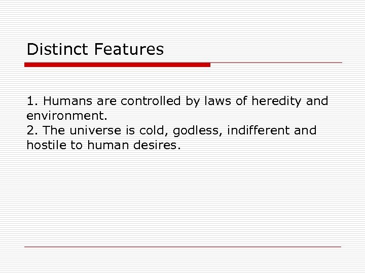 Distinct Features 1. Humans are controlled by laws of heredity and environment. 2. The