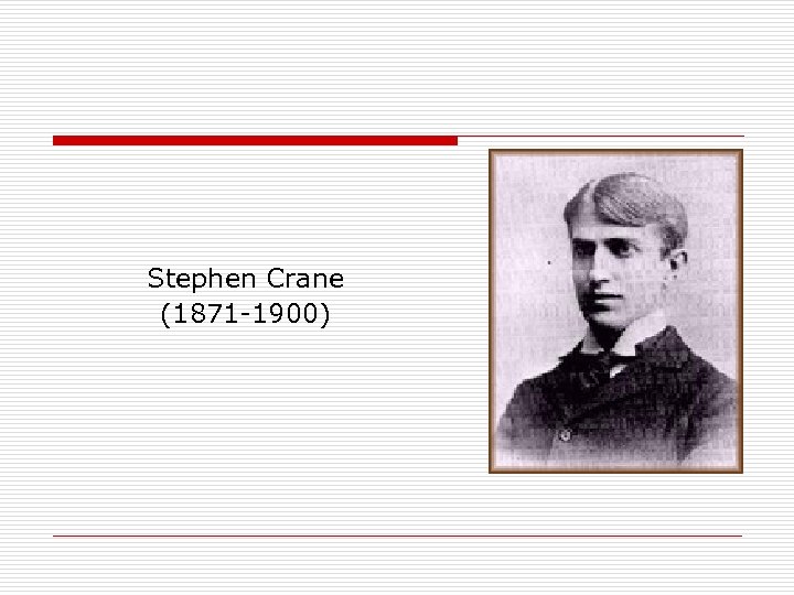 Stephen Crane (1871 -1900) 