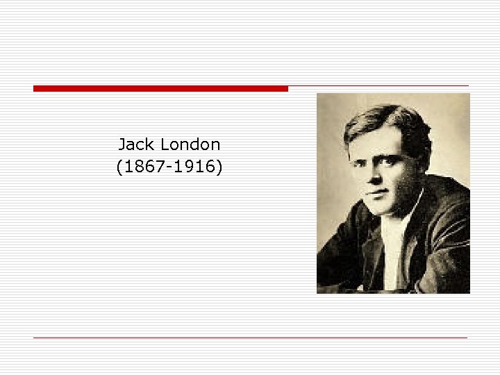  Jack London (1867 -1916) 