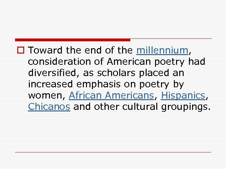 o Toward the end of the millennium, consideration of American poetry had diversified, as