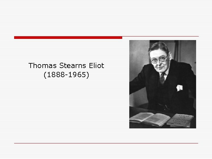 Thomas Stearns Eliot (1888 -1965) 