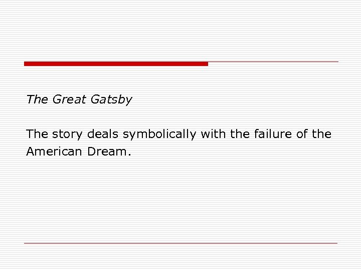 The Great Gatsby The story deals symbolically with the failure of the American Dream.