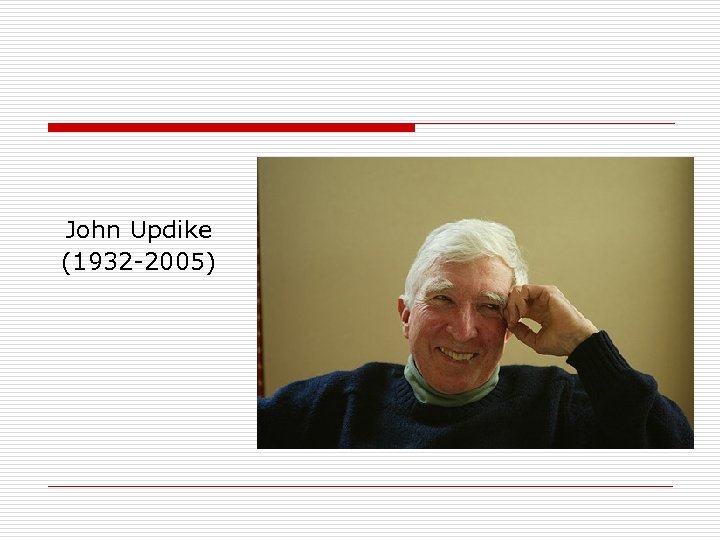 John Updike (1932 -2005) 