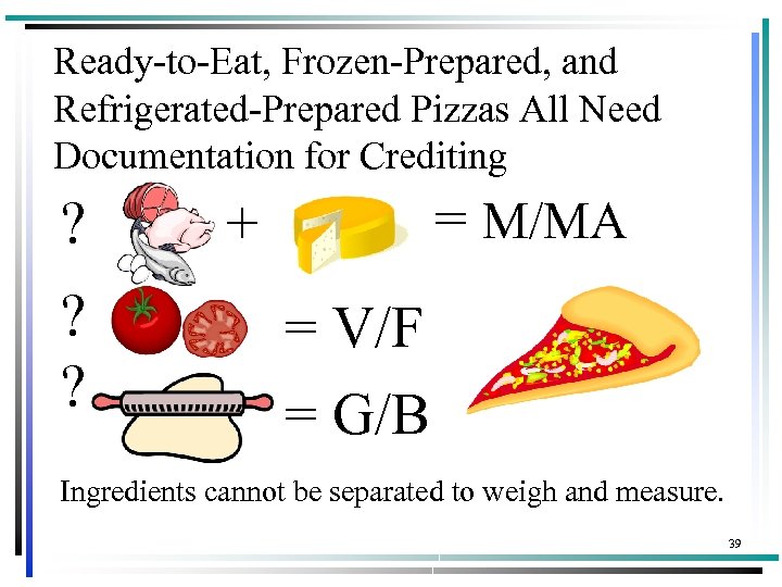 Ready-to-Eat, Frozen-Prepared, and Refrigerated-Prepared Pizzas All Need Documentation for Crediting ? ? ? =