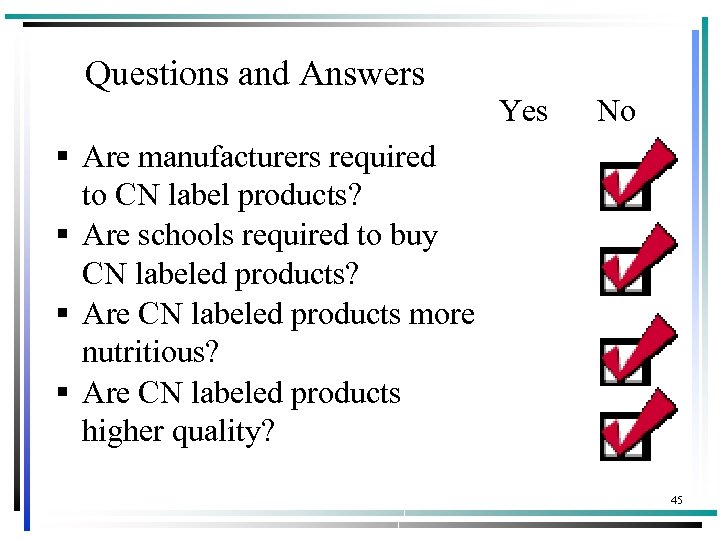 Questions and Answers Yes No § Are manufacturers required to CN label products? §