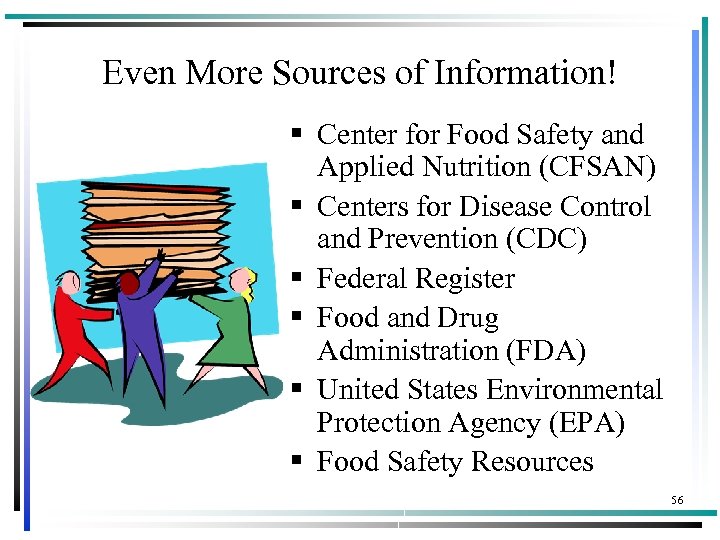 Even More Sources of Information! § Center for Food Safety and Applied Nutrition (CFSAN)