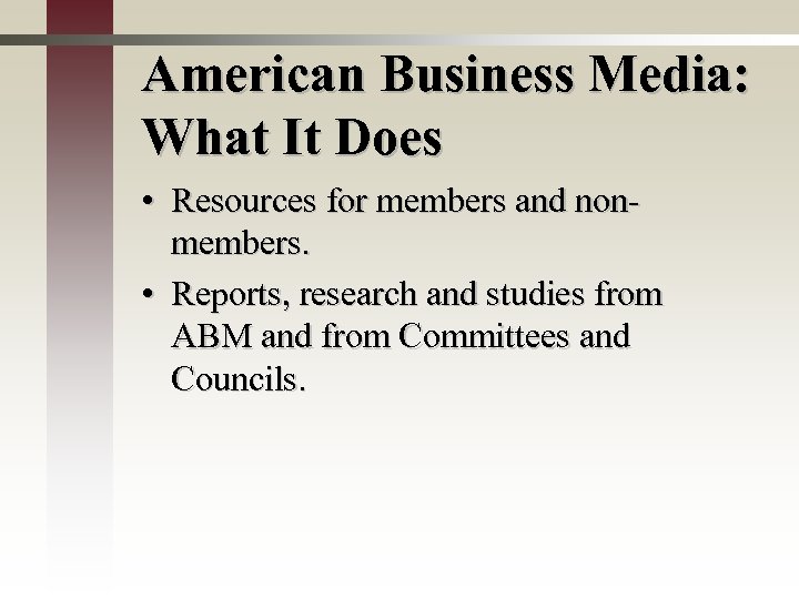 American Business Media: What It Does • Resources for members and nonmembers. • Reports,