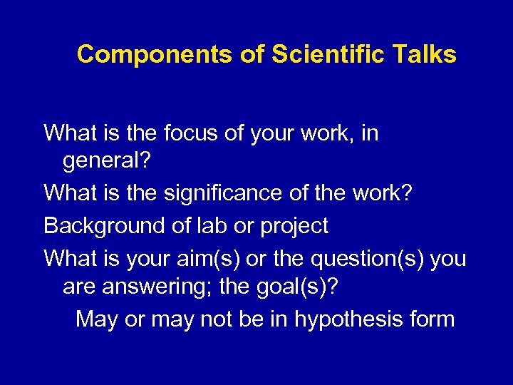 Components of Scientific Talks What is the focus of your work, in general? What