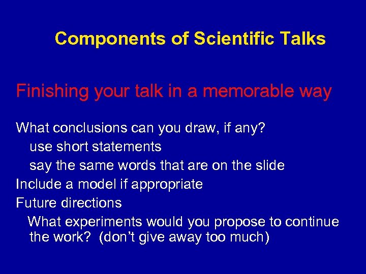 Components of Scientific Talks Finishing your talk in a memorable way What conclusions can