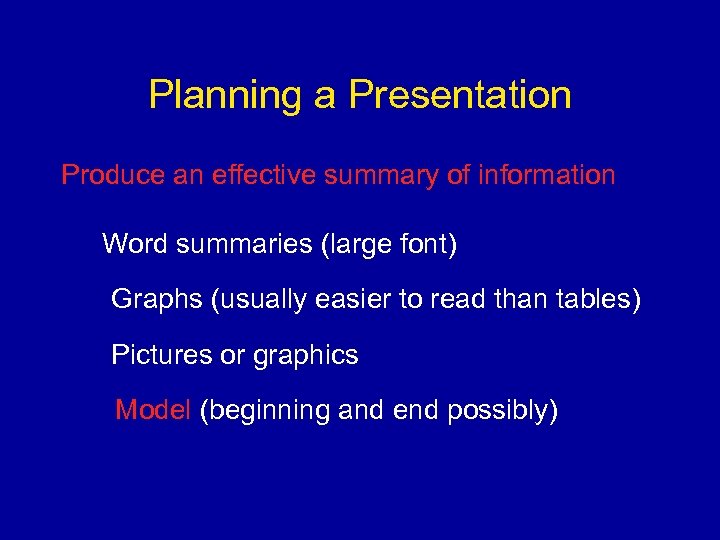 Planning a Presentation Produce an effective summary of information Word summaries (large font) Graphs