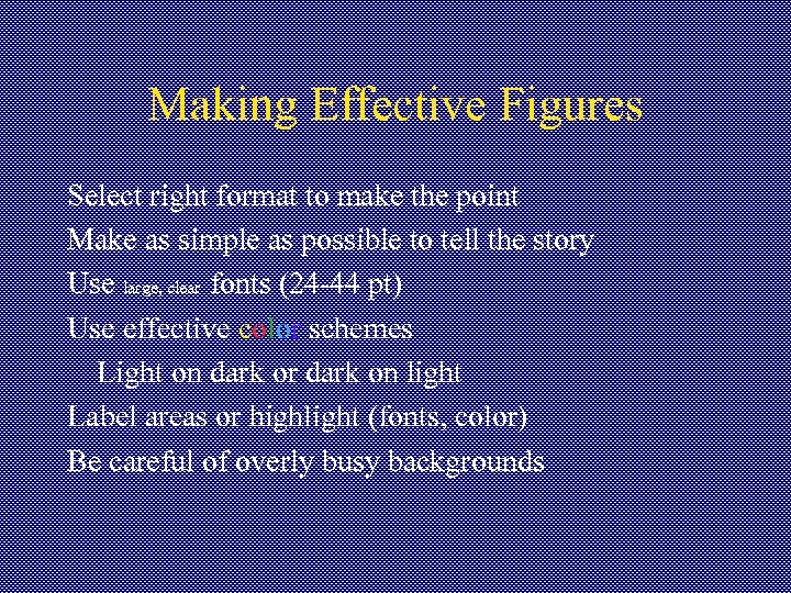 Making Effective Figures Select right format to make the point Make as simple as