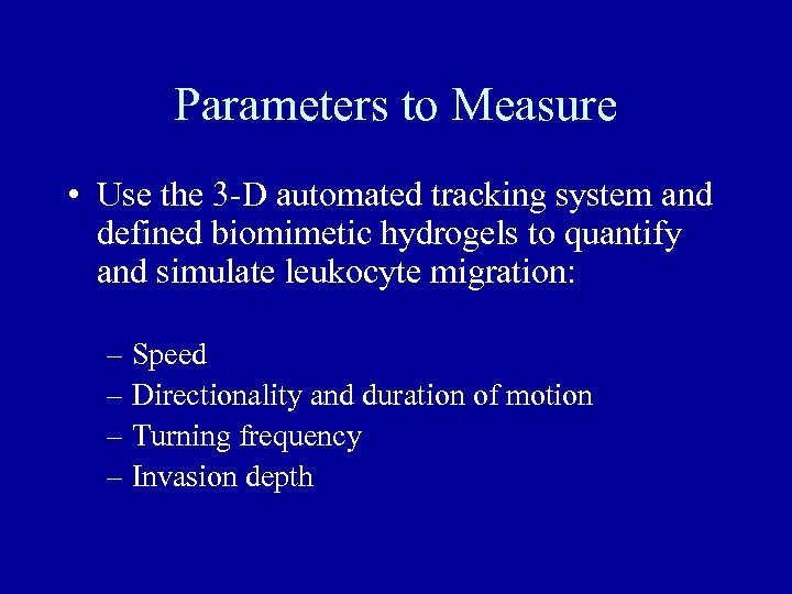 Parameters to Measure • Use the 3 -D automated tracking system and defined biomimetic