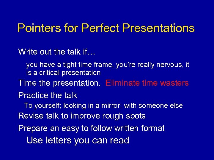 Pointers for Perfect Presentations Write out the talk if… you have a tight time