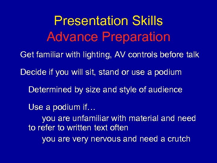 Presentation Skills Advance Preparation Get familiar with lighting, AV controls before talk Decide if