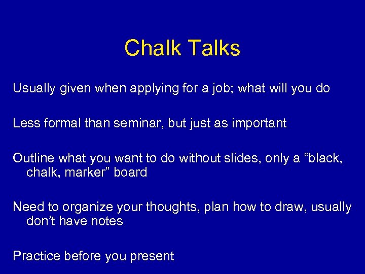 Chalk Talks Usually given when applying for a job; what will you do Less