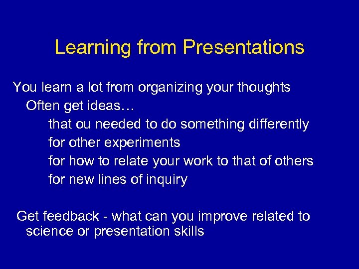 Learning from Presentations You learn a lot from organizing your thoughts Often get ideas…