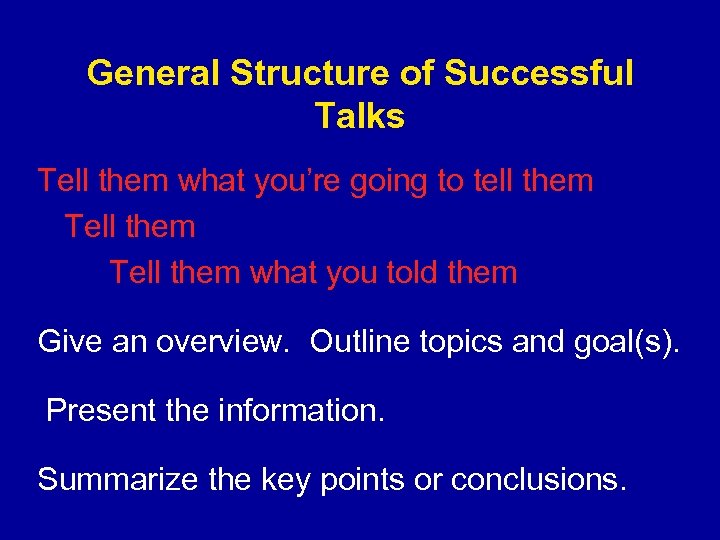 General Structure of Successful Talks Tell them what you’re going to tell them Tell