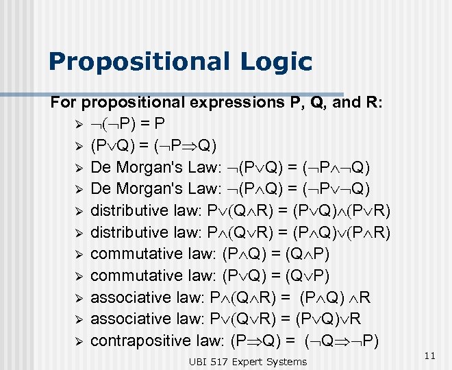 Propositional Logic For propositional expressions P, Q, and R: Ø Ø(ØP) = P Ø