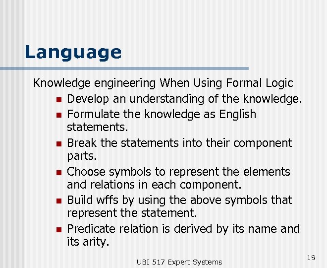 Language Knowledge engineering When Using Formal Logic n Develop an understanding of the knowledge.