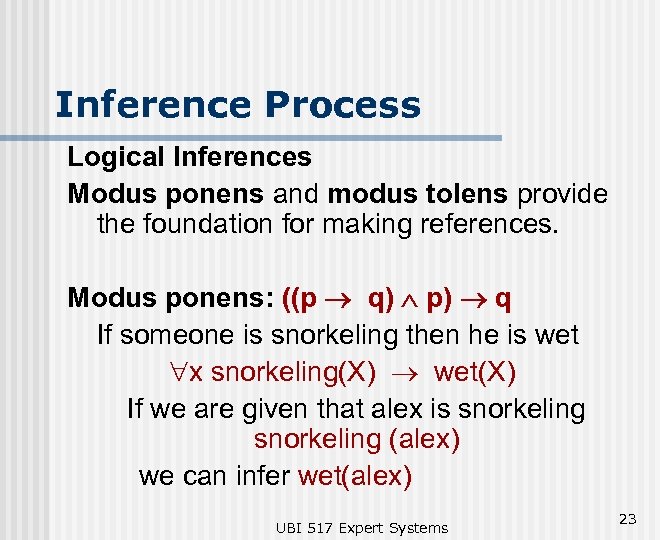 Inference Process Logical Inferences Modus ponens and modus tolens provide the foundation for making