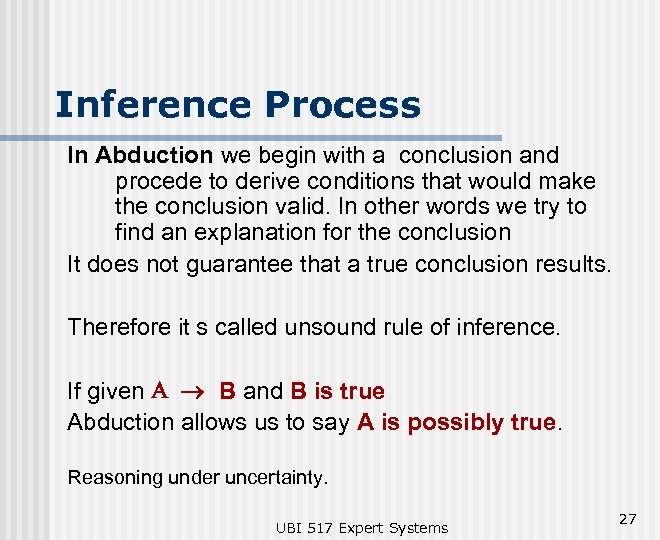 Inference Process In Abduction we begin with a conclusion and procede to derive conditions