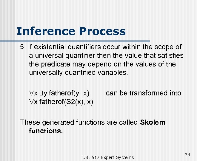 Inference Process 5. If existential quantifiers occur within the scope of a universal quantifier