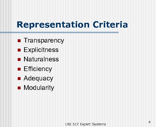 Representation Criteria n n n Transparency Explicitness Naturalness Efficiency Adequacy Modularity UBI 517 Expert