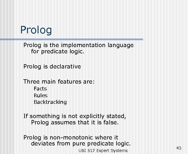 Prolog is the implementation language for predicate logic. Prolog is declarative Three main features