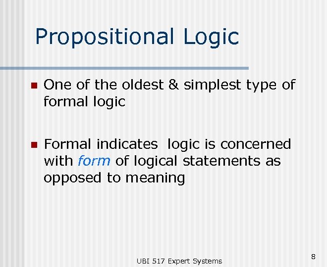 Propositional Logic n One of the oldest & simplest type of formal logic n