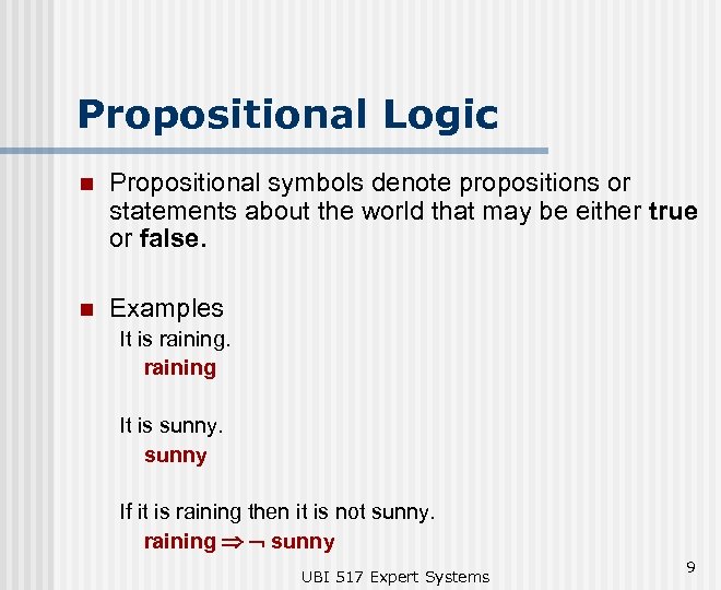 Propositional Logic n Propositional symbols denote propositions or statements about the world that may