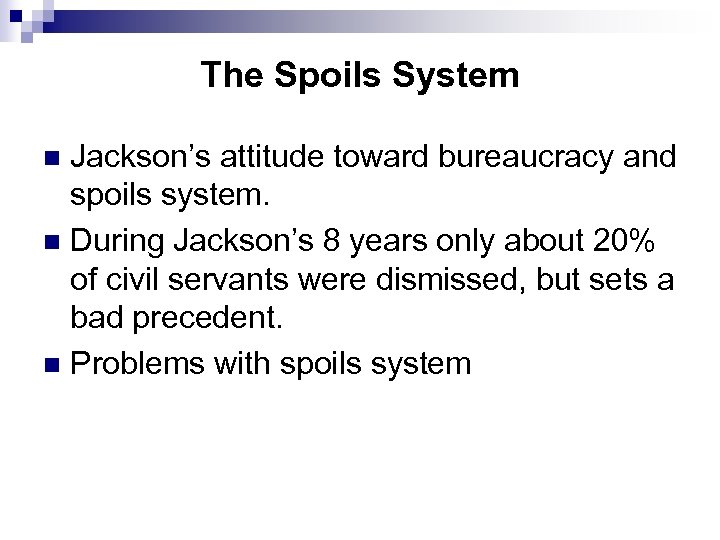 The Spoils System Jackson’s attitude toward bureaucracy and spoils system. n During Jackson’s 8