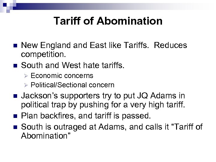 Tariff of Abomination n n New England East like Tariffs. Reduces competition. South and