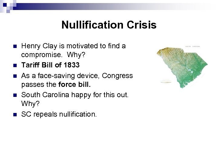 Nullification Crisis n n n Henry Clay is motivated to find a compromise. Why?