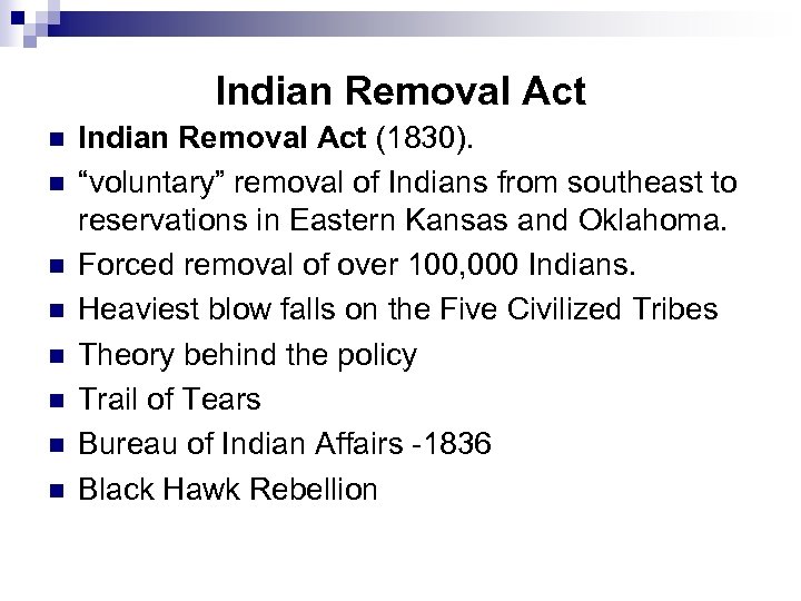 Indian Removal Act n n n n Indian Removal Act (1830). “voluntary” removal of