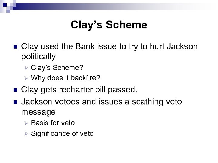 Clay’s Scheme n Clay used the Bank issue to try to hurt Jackson politically