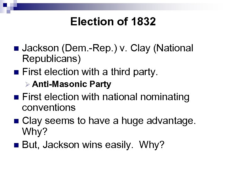 Election of 1832 Jackson (Dem. -Rep. ) v. Clay (National Republicans) n First election