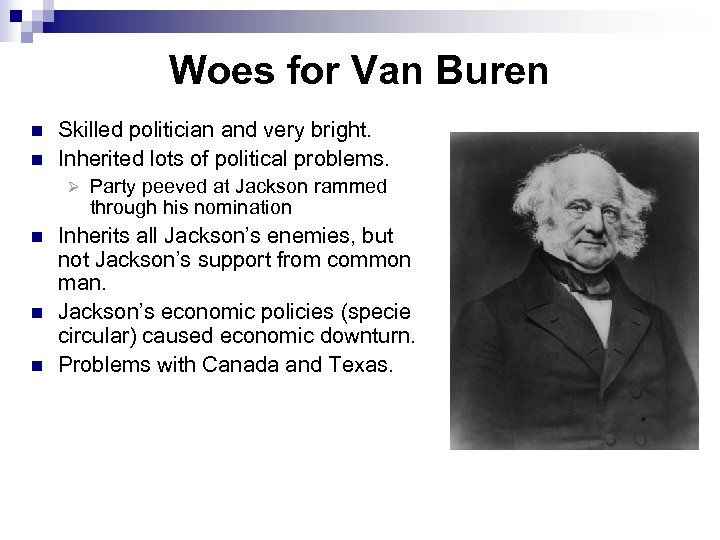 Woes for Van Buren n n Skilled politician and very bright. Inherited lots of